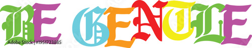 Be gentle word art in gothic style and rainbow colors