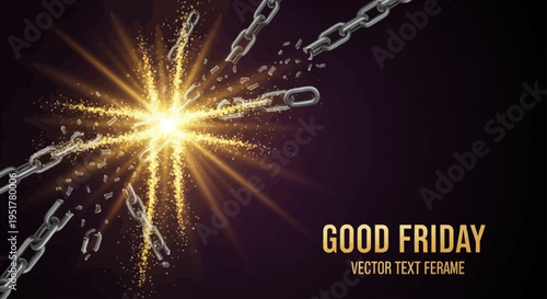 A powerful golden light explosion breaks metal chains on a dark background, with 'Good Friday' text.