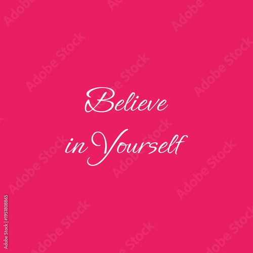 Motivational phrase "Believe in yourself".
