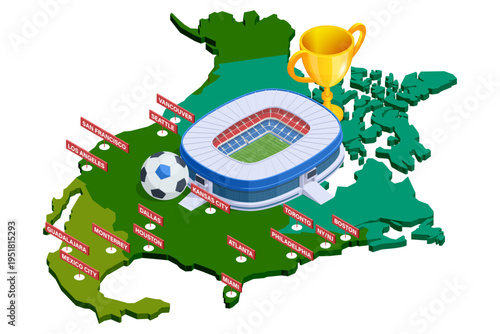 Isometric map North America with football stadium, trophy and host city markers. 2026 international soccer tournament across regional venues, sport event planning, championship destination