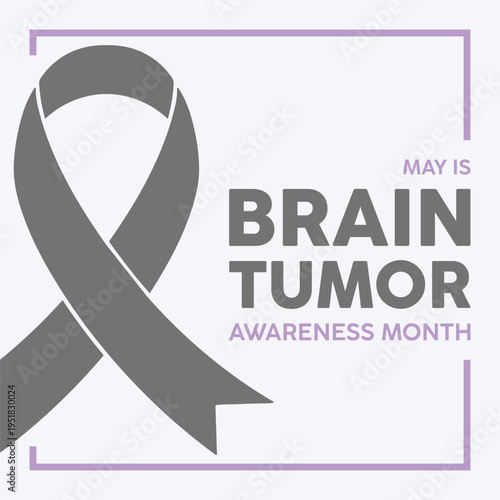 May is Brain Tumor Awareness Month (also known as Brain Cancer Awareness Month or "Gray May"), dedicated to supporting patients, funding research, and raising awareness about brain tumors