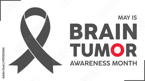May is Brain Tumor Awareness Month (also known as Brain Cancer Awareness Month or "Gray May"), dedicated to supporting patients, funding research, and raising awareness about brain tumors