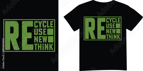 Recycle use reuse rethink green slogan t shirt design graphic