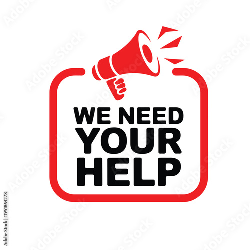 A red megaphone icon with "WE NEED YOUR HELP" text inside a red frame, symbolizing a call for assistance or support.
