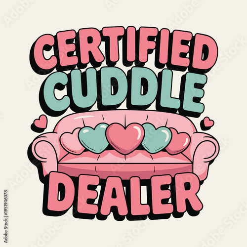 Certified Cuddle Dealer Funny Love Couch Romantic Heart Graphic T Shirt Design