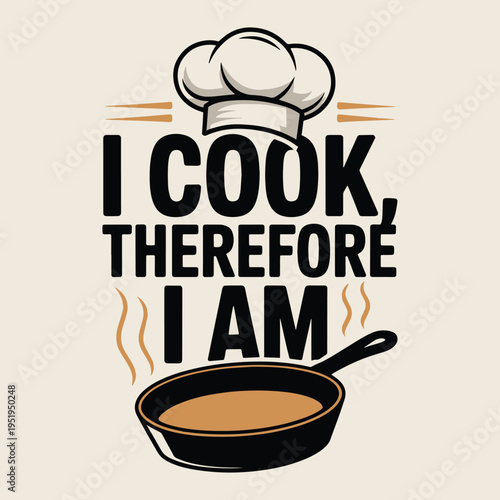 Funny Chef I Cook Therefore I Am Culinary Humor Cooking Lover Gift T Shirt Design