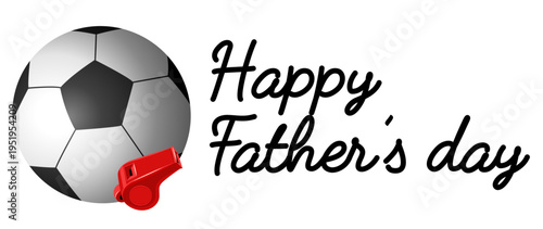 Soccer ball with red referee whistle, “Happy Father’s Day” in black handwritten script. Great for soccer/football dads, coaches, greeting cards, mugs, posters, and sport-themed Father’s Day gifts