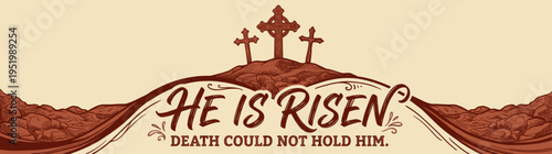 Christian Easter Banner with Three Crosses on Golgotha Hill and He Is Risen Typography for Church Celebration Religious Background and Resurrection Sunday Graphic Illustration Web Header