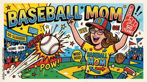 A vibrant comic book style illustration of a cheering "Baseball Mom" at a game. A retro pop art design showing an enthusiastic fan with a foam finger and action words