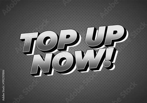Bold retro comic style 3d text TOP UP NOW! in gray gradient with drop shadow on dotted dark gray background