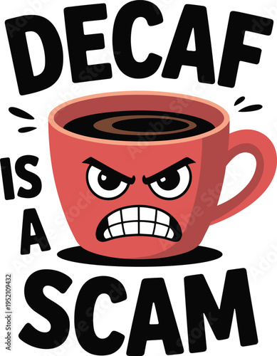 Angry decaf coffee cup says decaf is a scam, funny caffeine protest, white background, hot drink, no caffeine