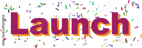 A dynamic graphic displays the word Launch in bold purple and orange, surrounded by bright festive confetti