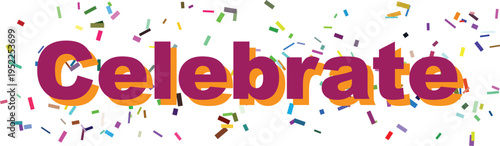 Bright purple and orange Celebrate text surrounded by a vibrant flurry of colorful confetti on a clean white background