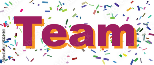 Brightly colored confetti sprinkles around the word Team written in bold purple and orange letters