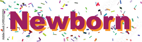 Brightly colored confetti surrounds the bold purple word Newborn on a clean white background