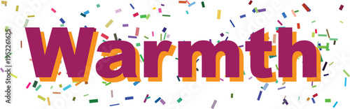 The comforting word Warmth rendered in purple and orange, surrounded by a fun scattering of colorful confetti