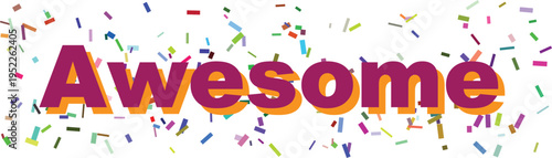 The enthusiastic word Awesome appears in bold dynamic text surrounded by festive floating confetti pieces