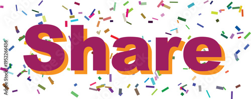The inviting word Share is depicted in bold purple and orange letters with an explosion of colorful confetti