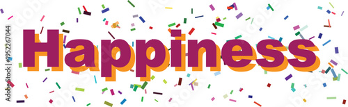 The joyful word Happiness in bold purple and orange stands among a playful scatter of colorful confetti on white