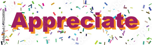 The positive word Appreciate is presented in colorful bold text amidst a shower of many confetti pieces