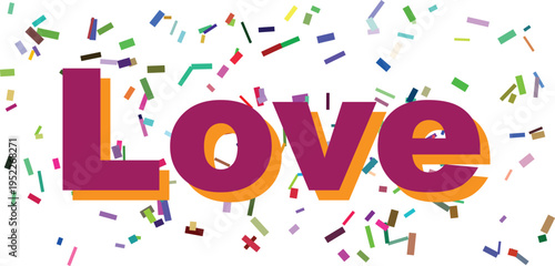 The powerful word Love appears in bold purple and orange letters, beautifully decorated with a shower of colorful confetti