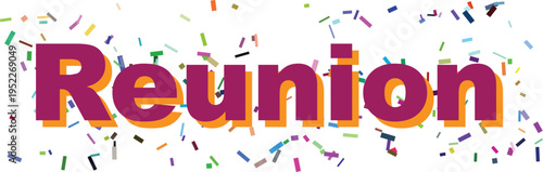 The prominent purple word Reunion featuring an orange shadow is surrounded by joyful multicolored confetti