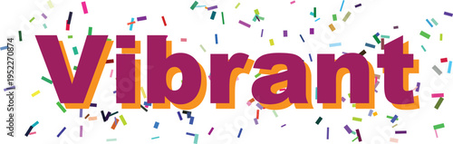 The striking word Vibrant in purple and orange with a festive burst of colorful confetti all around