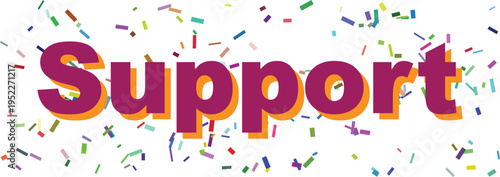The uplifting word Support in distinct purple and orange lettering is emphasized by a shower of colorful confetti