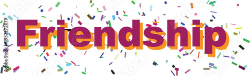 The warm word Friendship in expressive purple and orange text is showered with a scattering of festive confetti