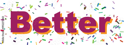 The word Better is displayed in bold purple text with an orange shadow surrounded by vibrant confetti pieces