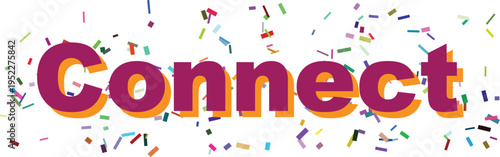 The word Connect in strong purple and orange letters with colorful pieces of confetti around it