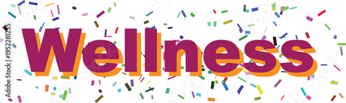 The word Wellness in purple and orange with scattered confetti indicating health and well being