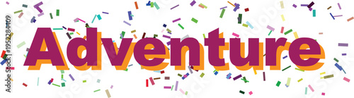 Vivid confetti surrounds the engaging word Adventure, inspiring exploration and exciting new experiences on a white canvas