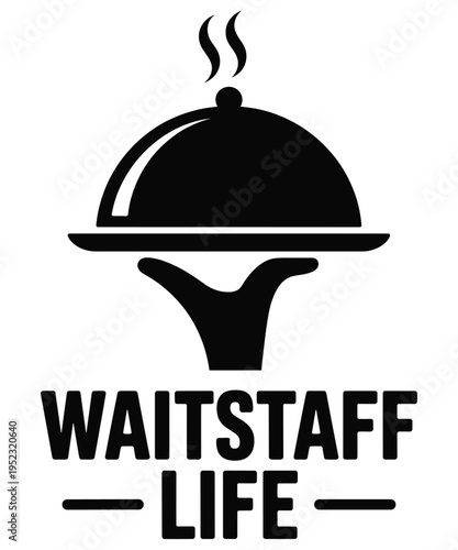 Waitstaff life text with a black silhouette of a hand holding a steaming food serving platter