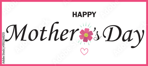 A Happy Mother's Day greeting card with a pink flower and heart on a white background with a pink border  victor illustration