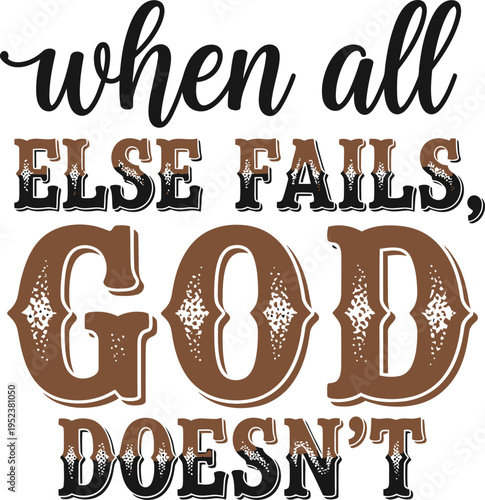 When All Else Fails God Doesn't Vintage Christian Typography Design Religious Faith Quote