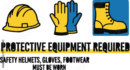 Vector Illustration Safety Sign: 'PROTECTIVE EQUIPMENT REQUIRED SAFETY HELMETS, GLOVES, FOOTWEAR MUST BE WORN' with Hard Hat, Gloves, and Boots Icons isolated PNG with Transparent Background