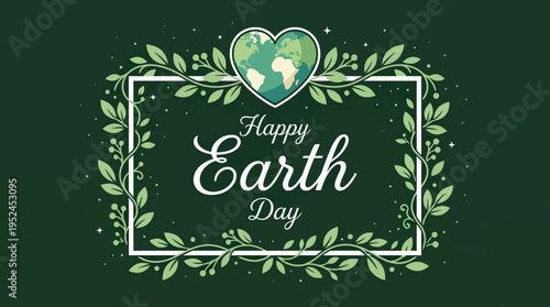 Happy Earth Day: a botanical green frame with a heart-shaped Earth and leafy border for eco-friendly celebrations and nature lovers
