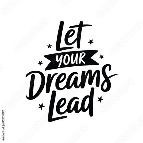 Inspirational typography art featuring the phrase let your dreams lead