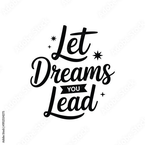 Let dreams lead you a motivational quote with stylized lettering and stars