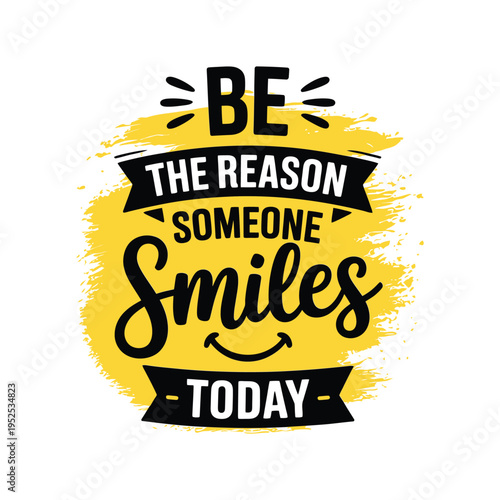Inspirational quote be the reason someone smiles today with vibrant yellow design