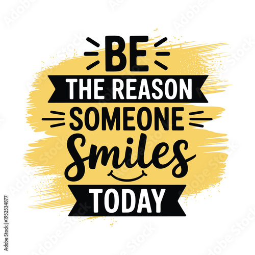 Motivational quote Be the reason someone smiles today displayed on a yellow background