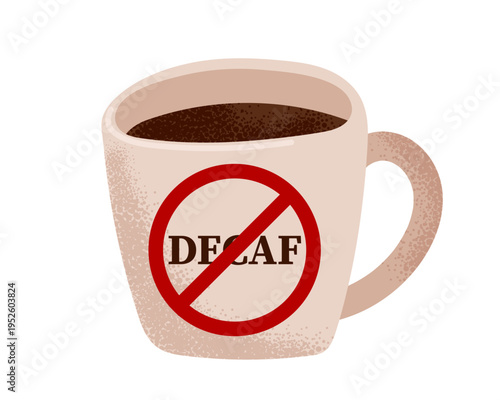 Coffee mug with prohibition sign and inscription Decaf. Vector illustration. Humorous anti decaf concept with red crossed circle over coffee cup for caffeine enthusiasts, kitchen decor, barista humor.