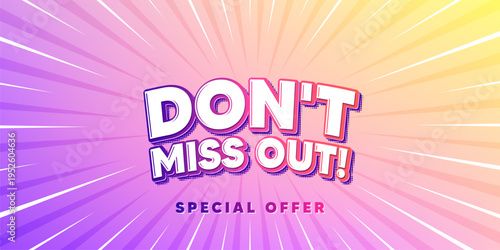 Miss out sun rays gradient banner. Light burst background. Dont miss out tag. Special offer price sign. Advertising discounts symbol. Gradient sun rays. Sunburst light. Vector