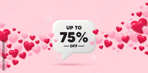 Discount tag chat speech bubble. 3d hearts pink background. Up to 75 percent off sale. Discount offer price sign. Special offer symbol. Save 75 percentages. Valentines day greeting card. Vector