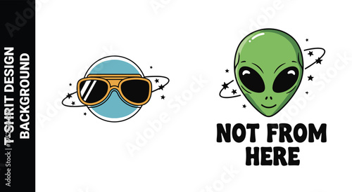Cool planet with sunglasses and green alien head with not from here quote