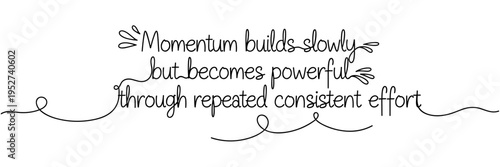 Script style motivational quote about momentum on white background, none editable stroke