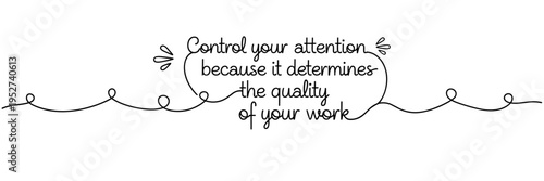 Control your attention quote arranged within curved decorative lines, none editable stroke