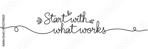 Handlettered phrase start with what works centered on white, none editable stroke