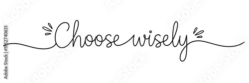 Calligraphy phrase choose wisely centered on white background, none editable stroke